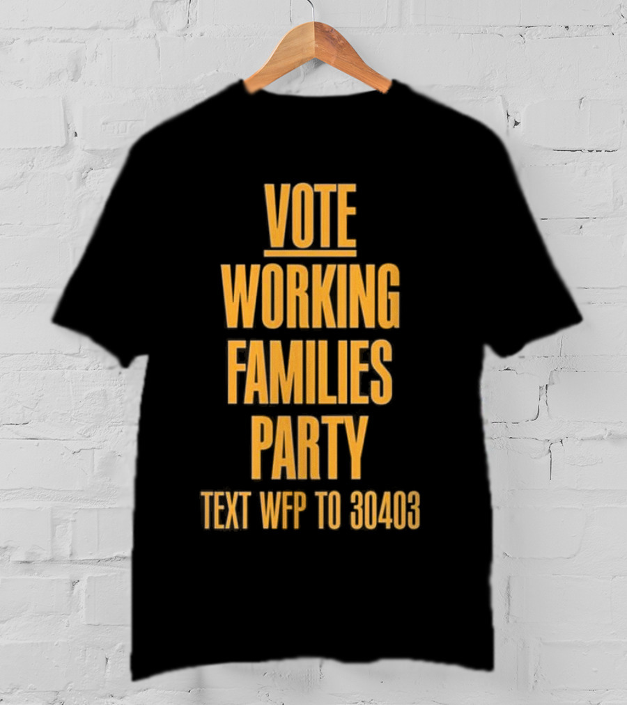 Vote Working Families Party Text WFP To 30403 For Support T-Shirt