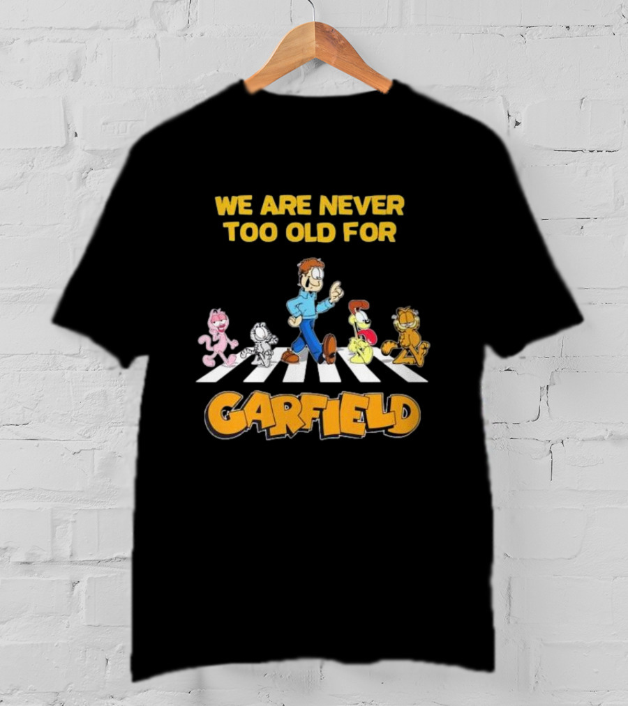We Are Never Too Old For Garfield Abbey Road Crossing With Jon Odie Nermal Arlene T-Shirt