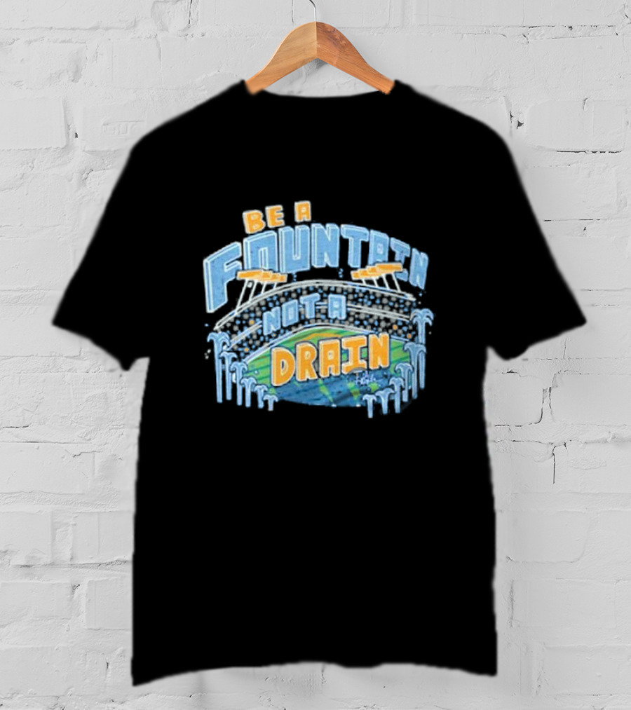 Be A Fountain Not A Drain Stadium Hudism T-Shirt