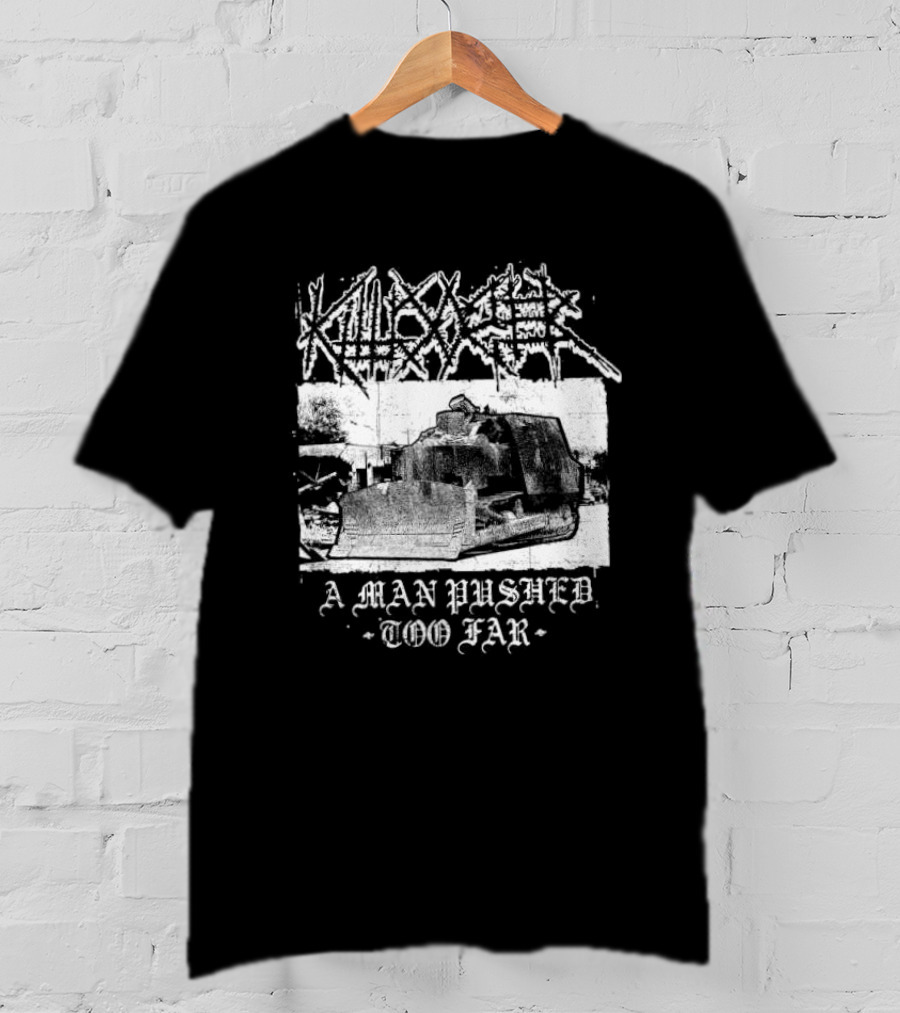 Killdozer Metal A Man Pushed Too Far Bulldozer T-Shirt