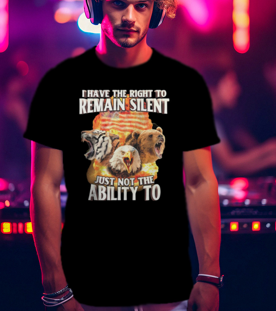 I Have The Right To Remain Silent Just Not The Ability To Tiger Eagle Bear American Flag T-Shirt