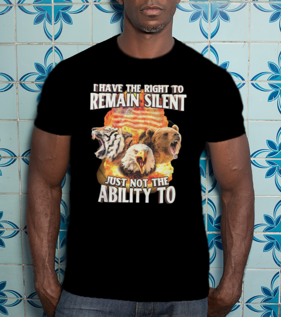 I Have The Right To Remain Silent Just Not The Ability To Tiger Eagle Bear American Flag T-Shirt