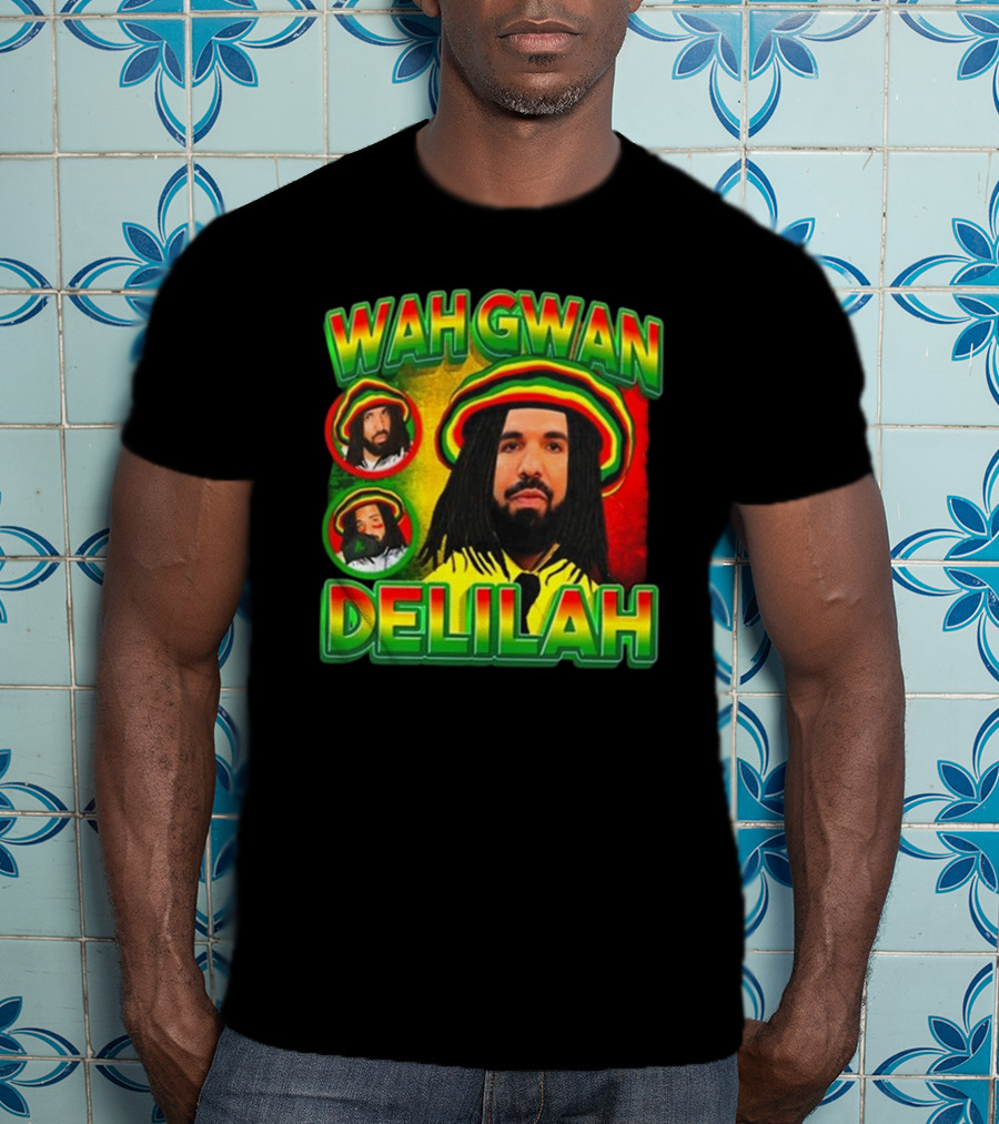 Wah Gwan Delilah Funny Ahh Tees Drake Rastafarian T-Shirt