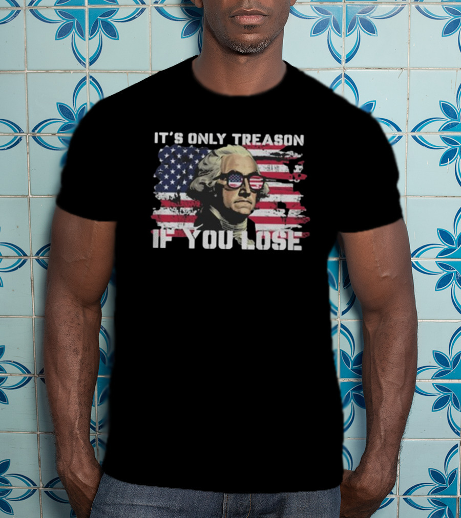 George Washington It's Only Treason If You Lose American Flag Sunglasses USA Patriotic T-Shirt