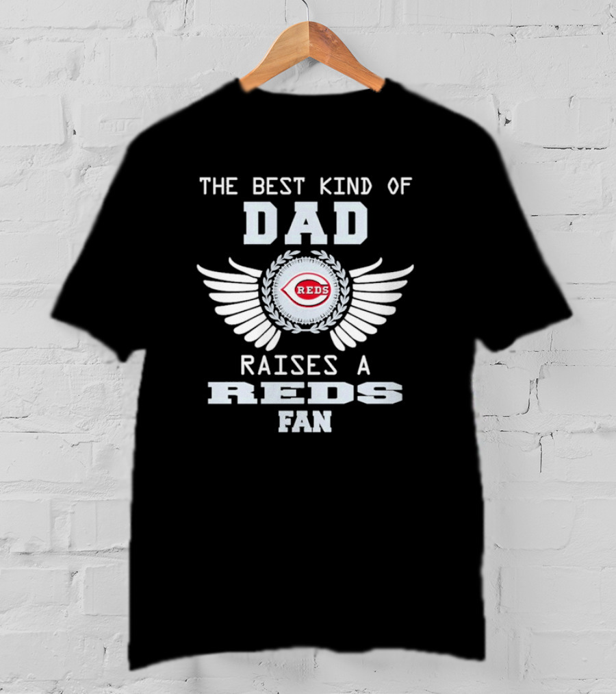 The Best Kind Of Dad Raises A Cincinnati Reds Fan With Wings T-Shirt