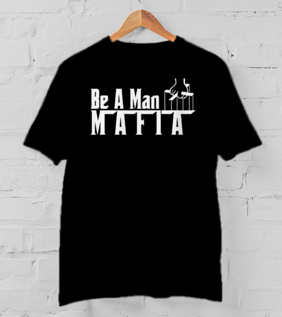 Be A Man Mafia Godfather Influence Strings T-Shirt