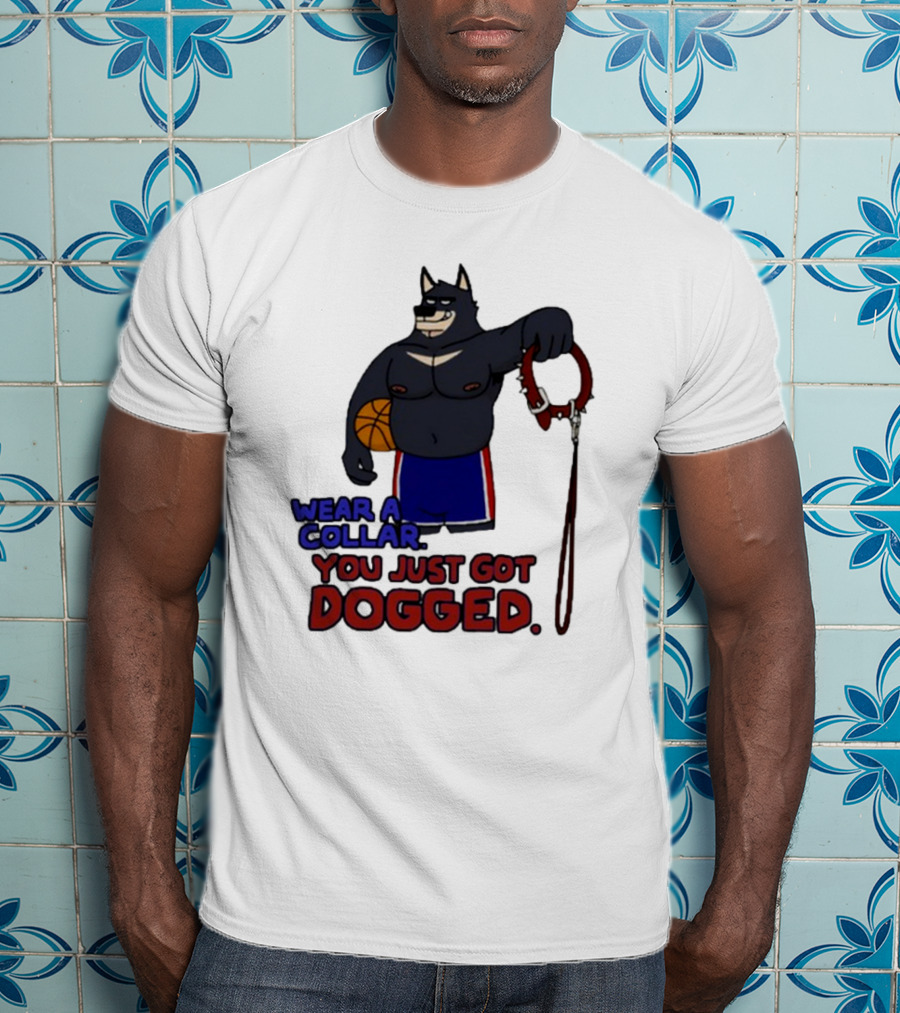 Wear A Collar You Just Got Dogged Basketball Wolf With Leash T-Shirt