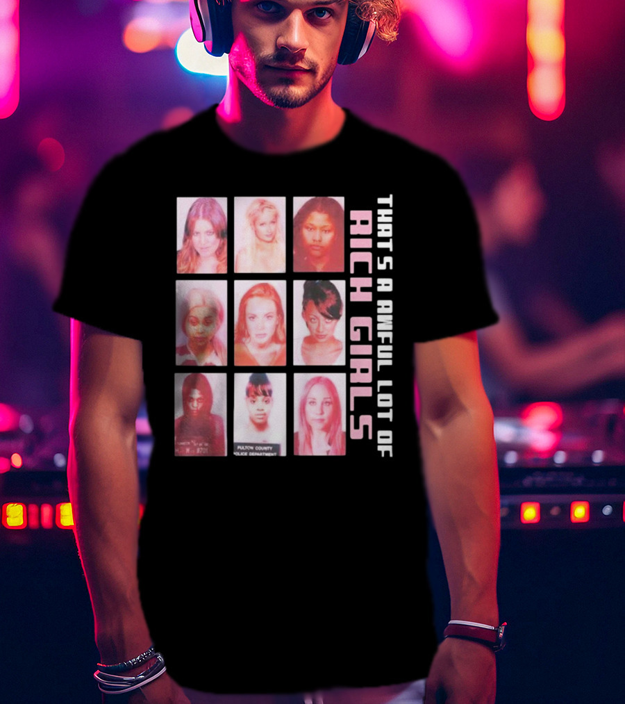 That's A Awful Lot Of Rich Girls Mugshots Fulton County Police Department T-Shirt
