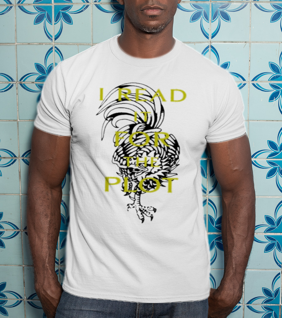 I Read It For The Plot Rooster T-Shirt