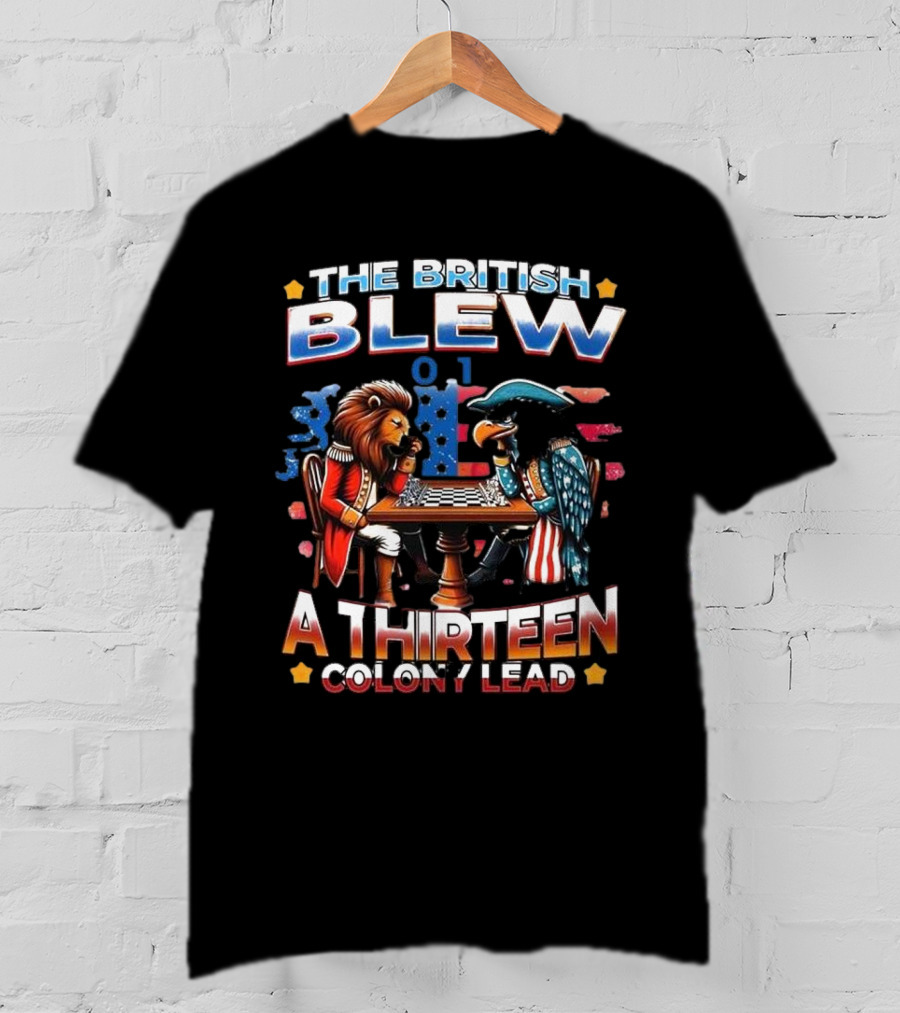 THE BRITISH BLEW 0 1 A THIRTEEN COLONY LEAD T-Shirt
