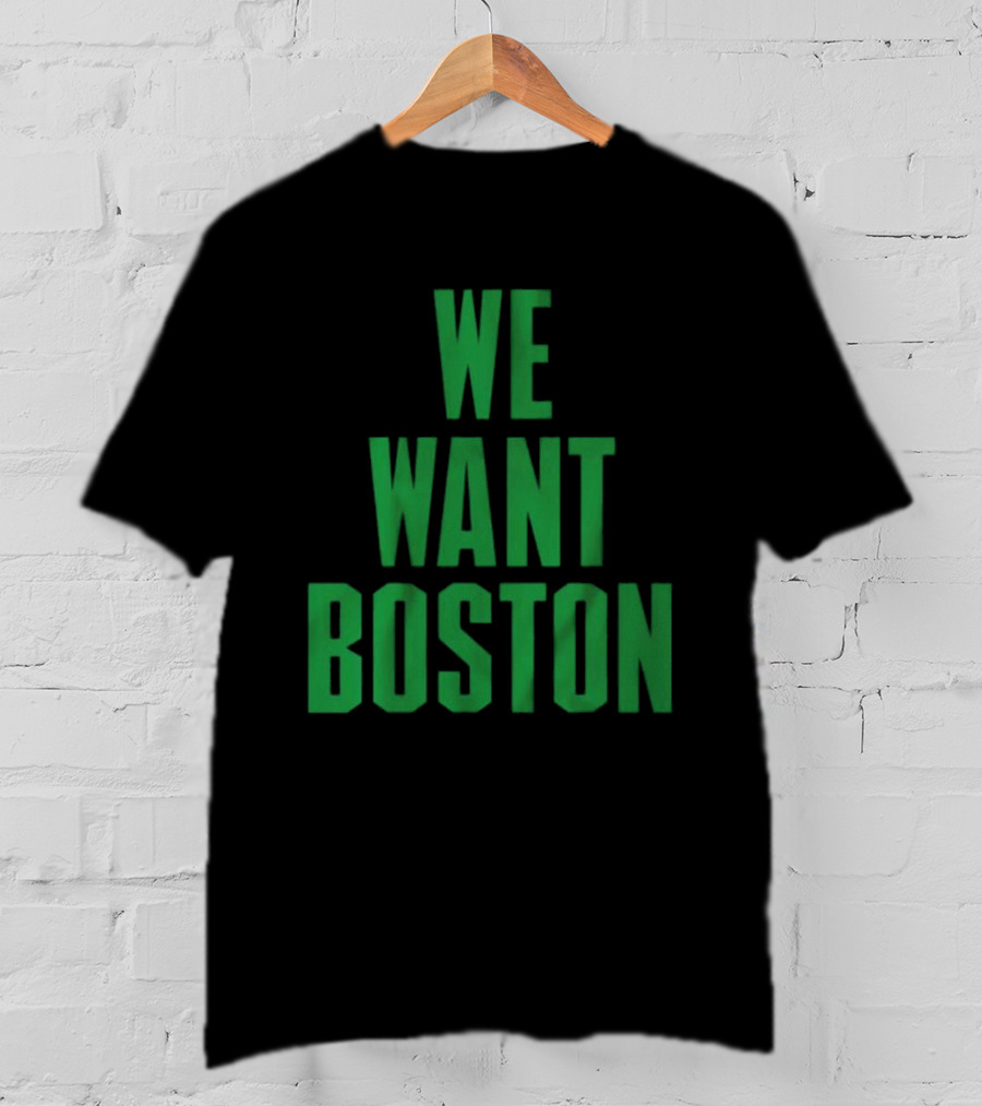 Boston Celtics We Want Boston T-Shirt