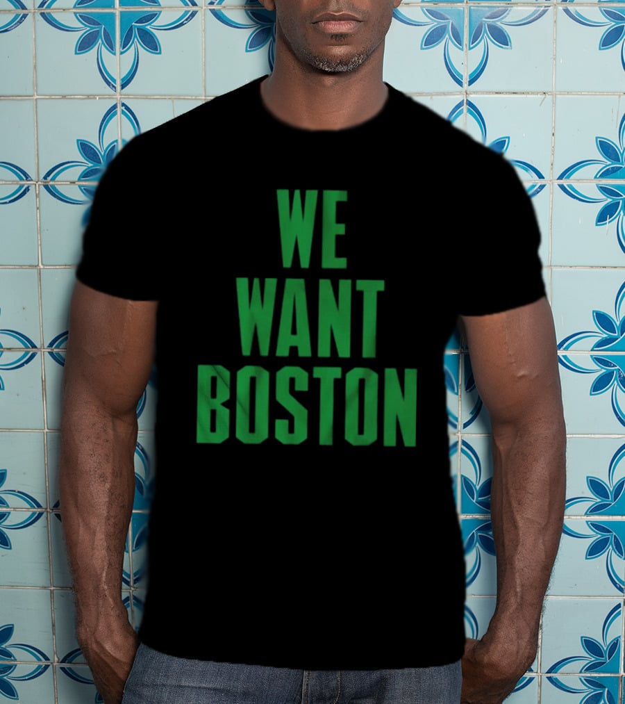 Boston Celtics We Want Boston T-Shirt