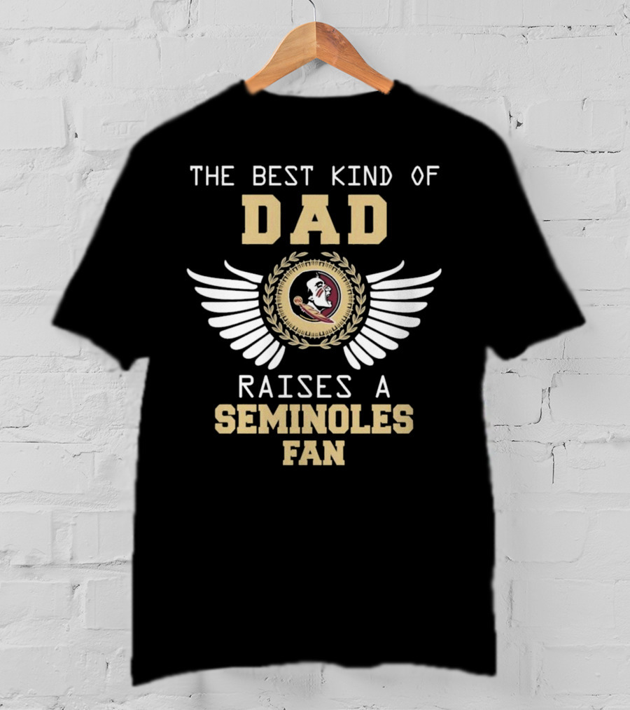 The Best Kind Of Dad Raises A Seminoles Fan With Wings T-Shirt