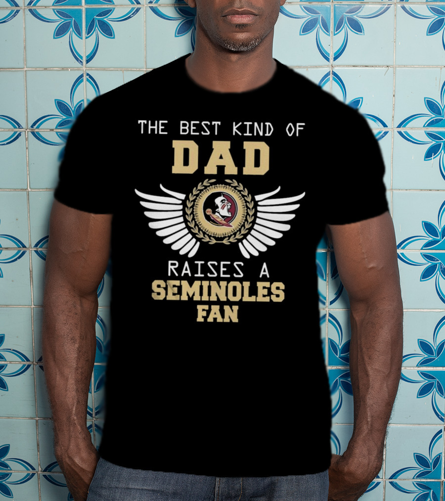 The Best Kind Of Dad Raises A Seminoles Fan With Wings T-Shirt