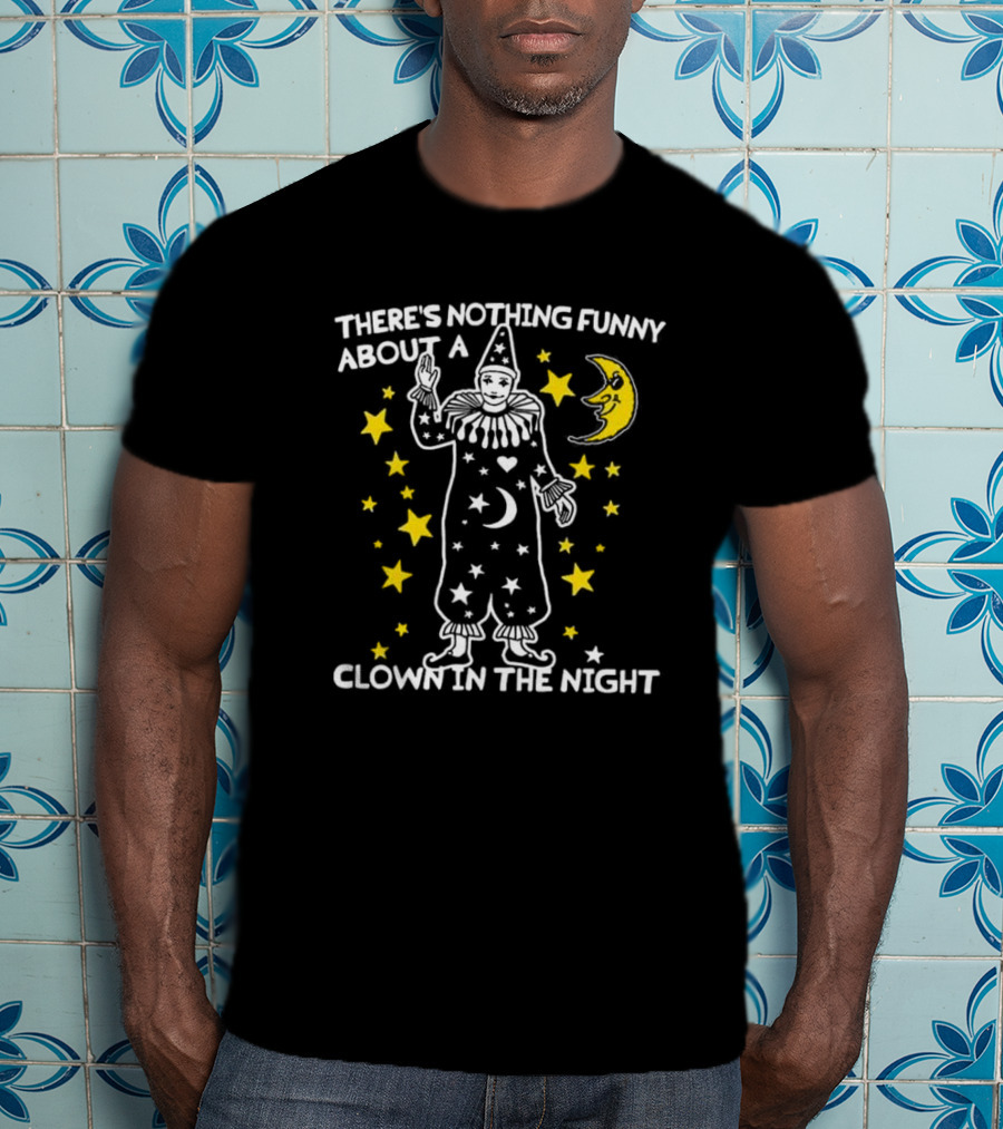 THERE’S NOTHING FUNNY ABOUT A CLOWN IN THE NIGHT WITH STARS AND MOON T-Shirt
