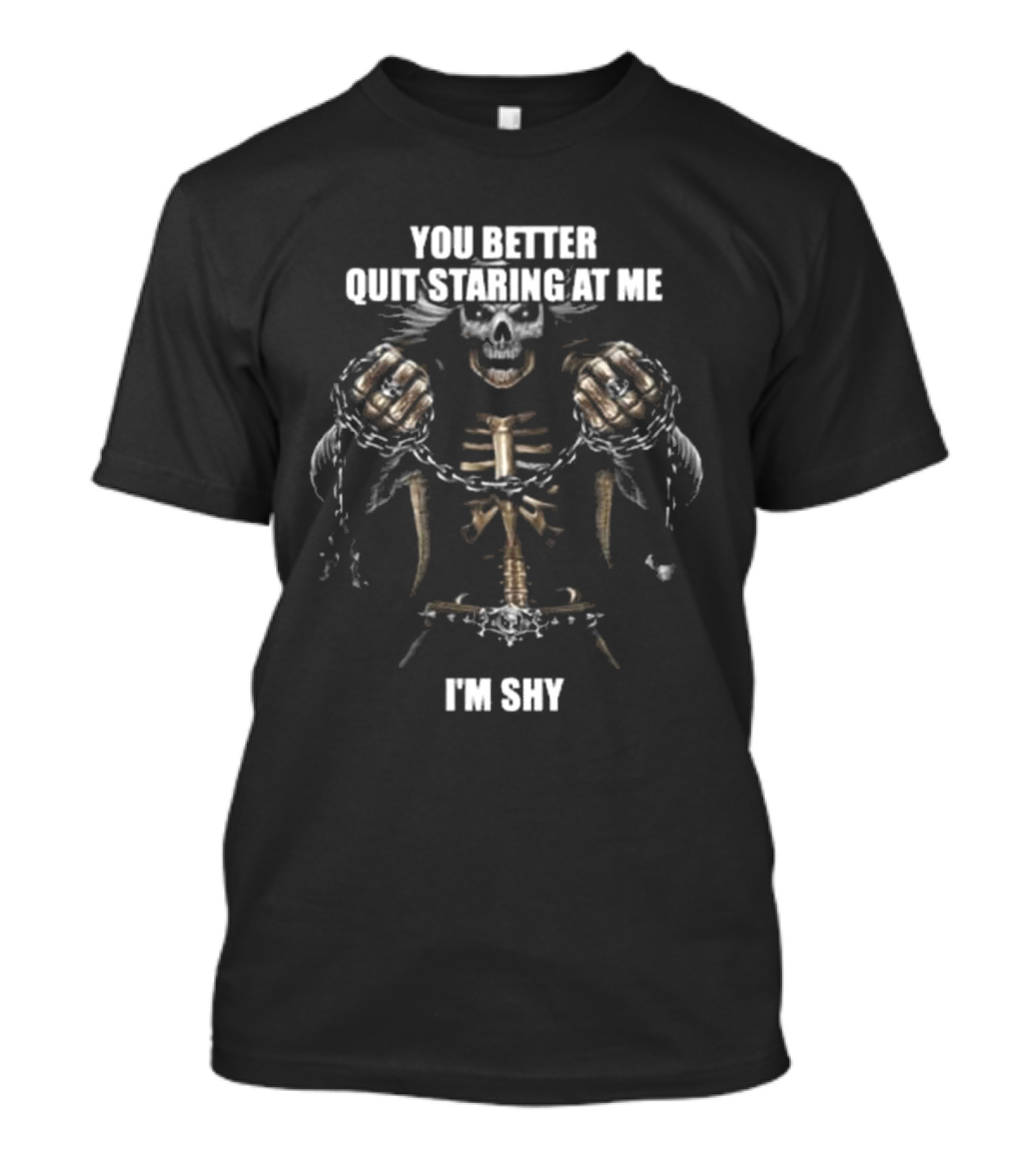 You Better Quit Staring At Me I'm Shy Skeleton With Chains T-Shirt