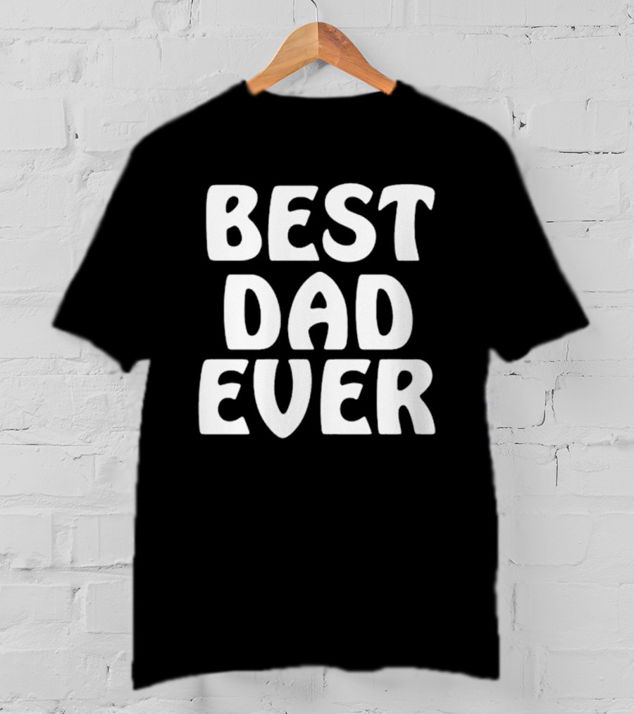 Best Dad Ever Father’s Day Celebration Shirt Gift T-Shirt