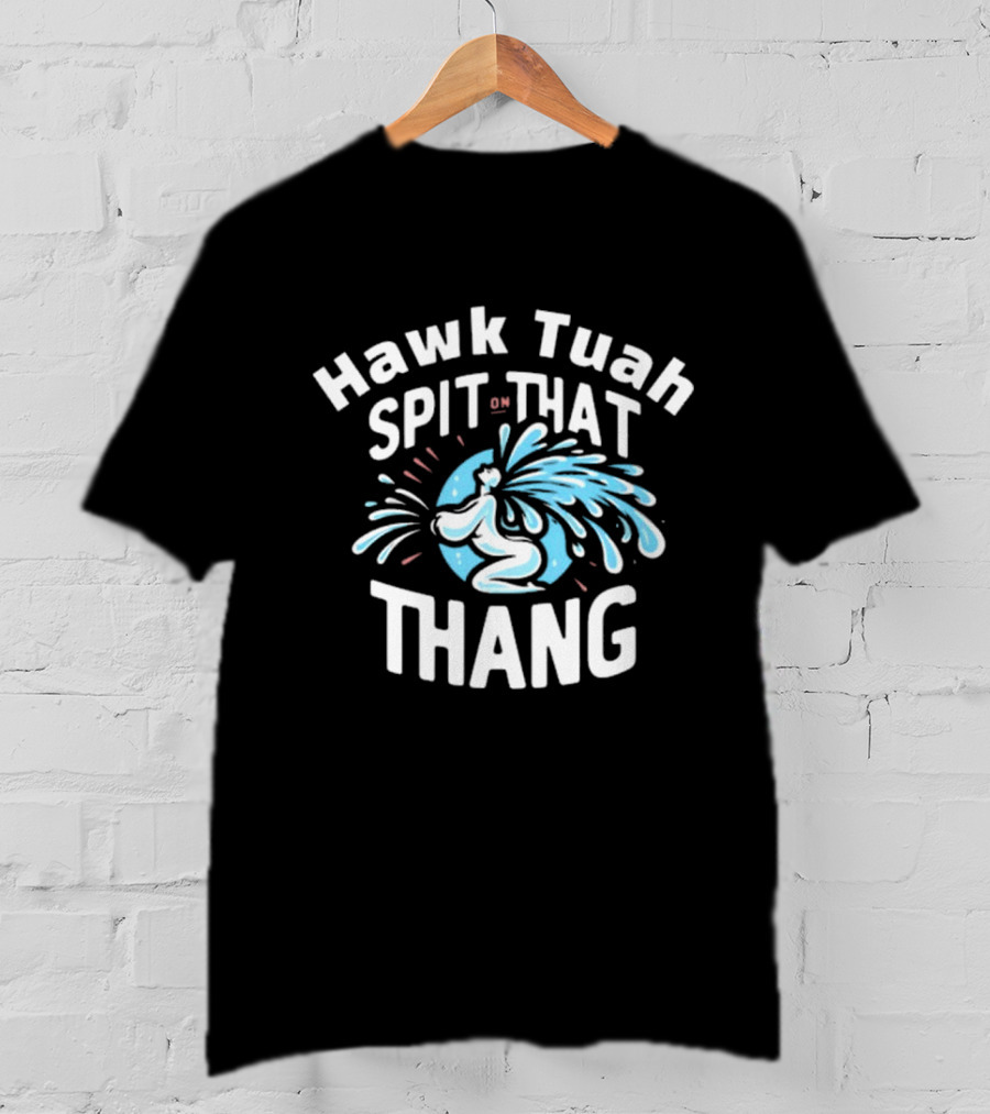 Hawk Tuah Spit On That Thang Cody Shiflett Water Jet Burst T-Shirt