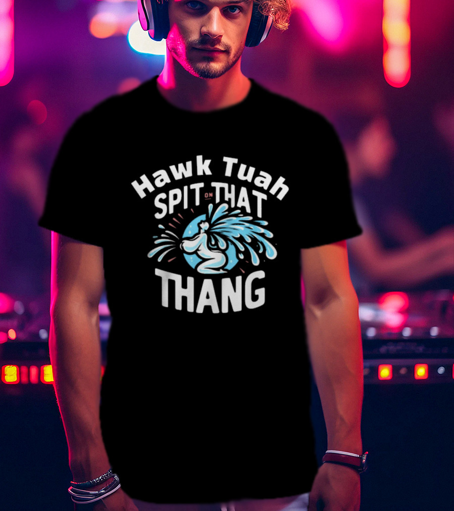 Hawk Tuah Spit On That Thang Cody Shiflett Water Jet Burst T-Shirt