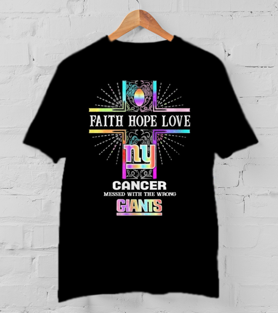 Faith Hope Love NY Cancer Messed With The Wrong Giants T-Shirt