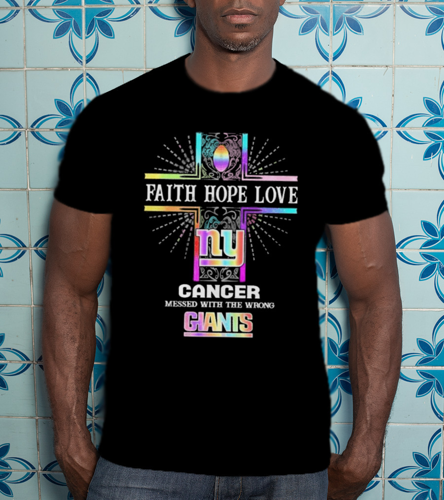 Faith Hope Love NY Cancer Messed With The Wrong Giants T-Shirt