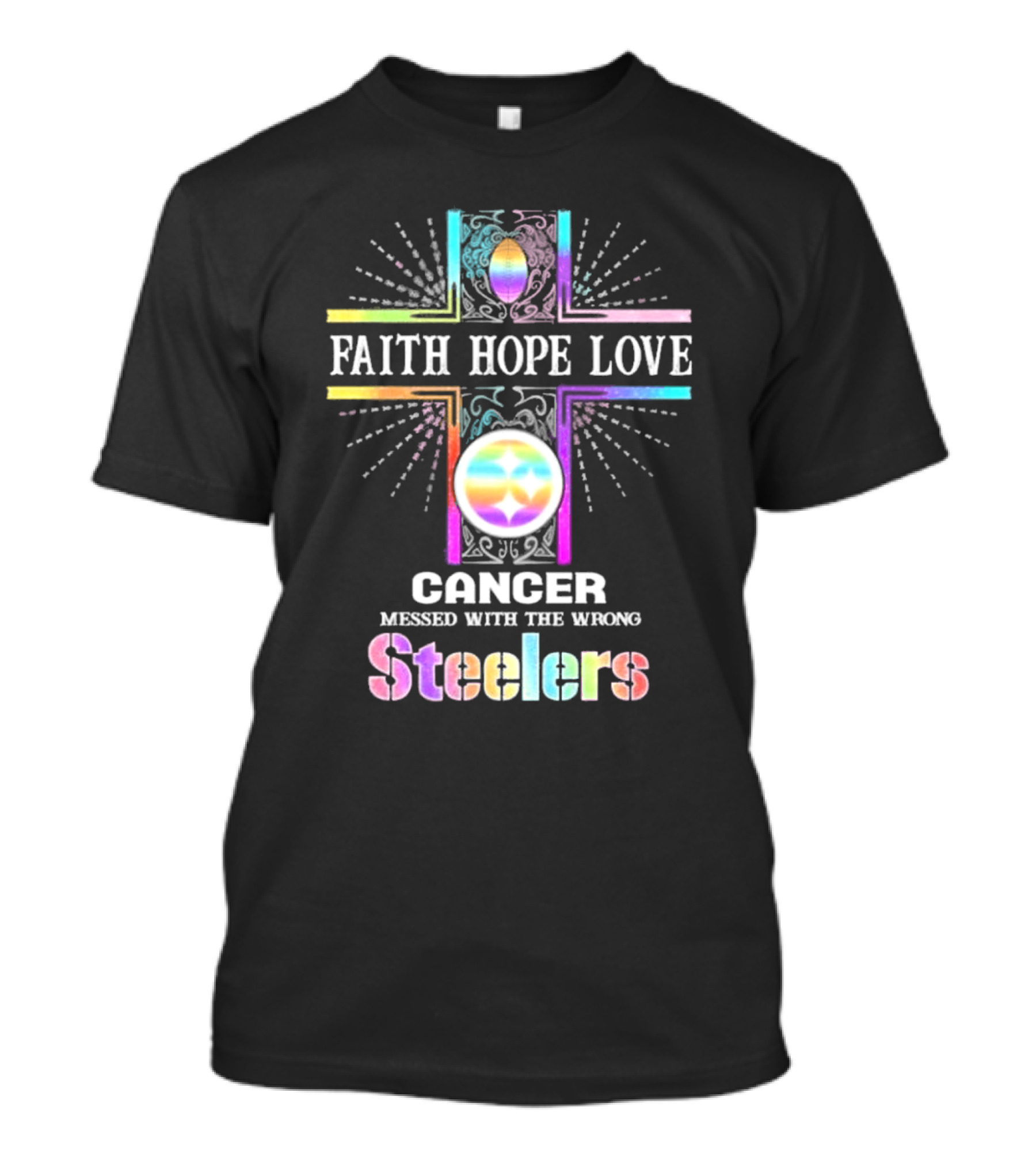 Faith Hope Love Cancer Messed With The Wrong Steelers T-Shirt