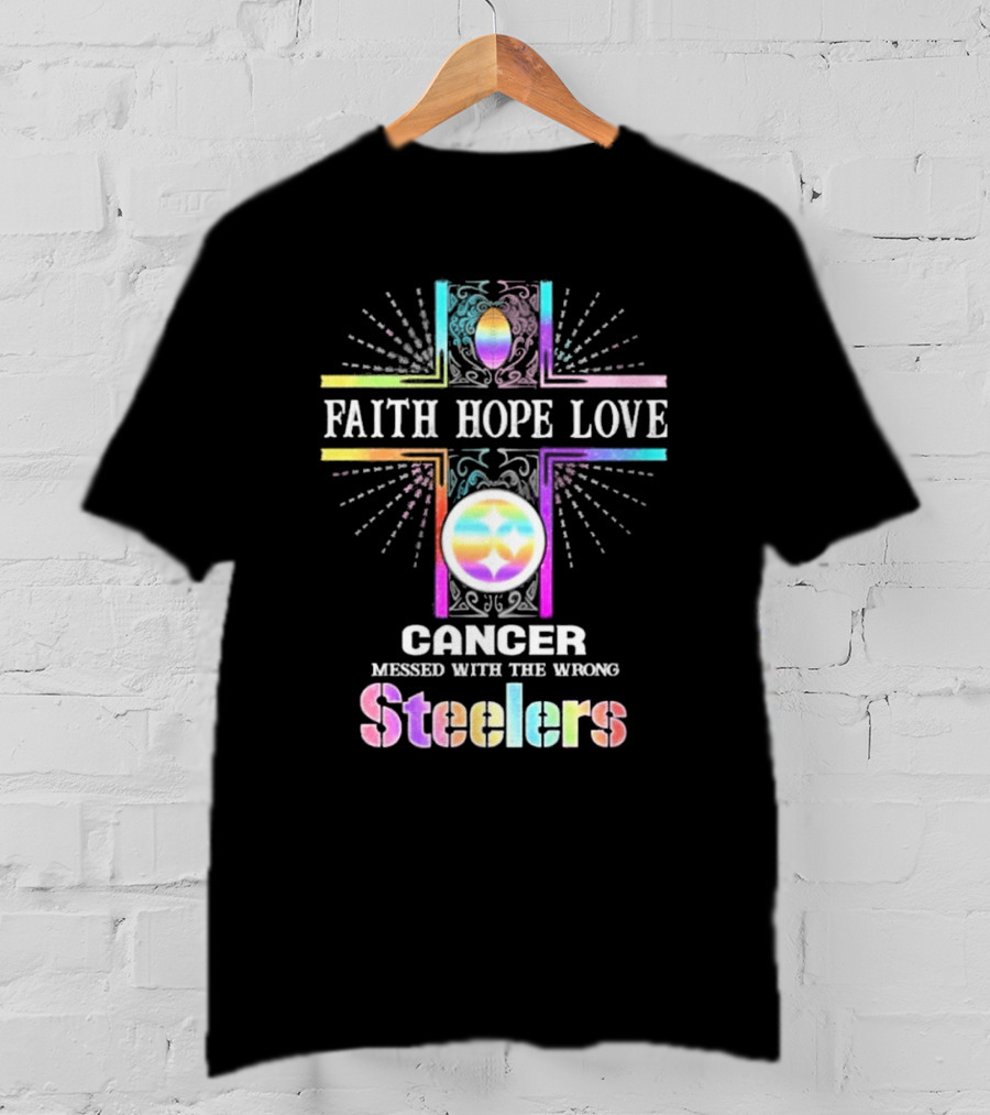 Faith Hope Love Cancer Messed With The Wrong Steelers T-Shirt