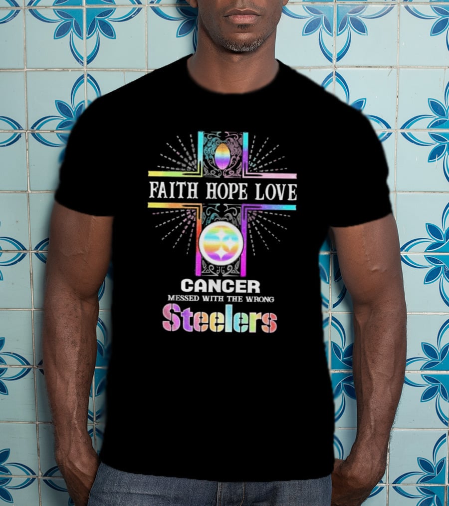 Faith Hope Love Cancer Messed With The Wrong Steelers T-Shirt