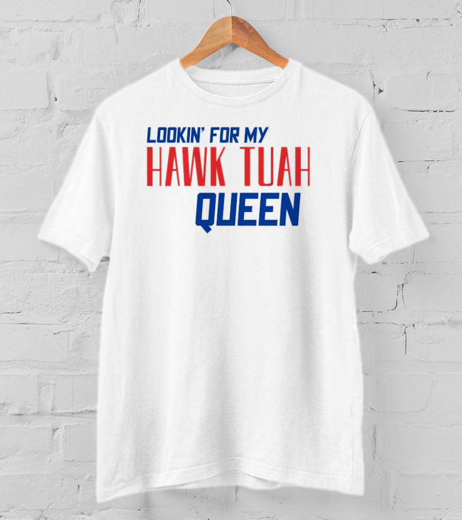 Lookin’ For My Hawk Tuah Queen T-Shirt