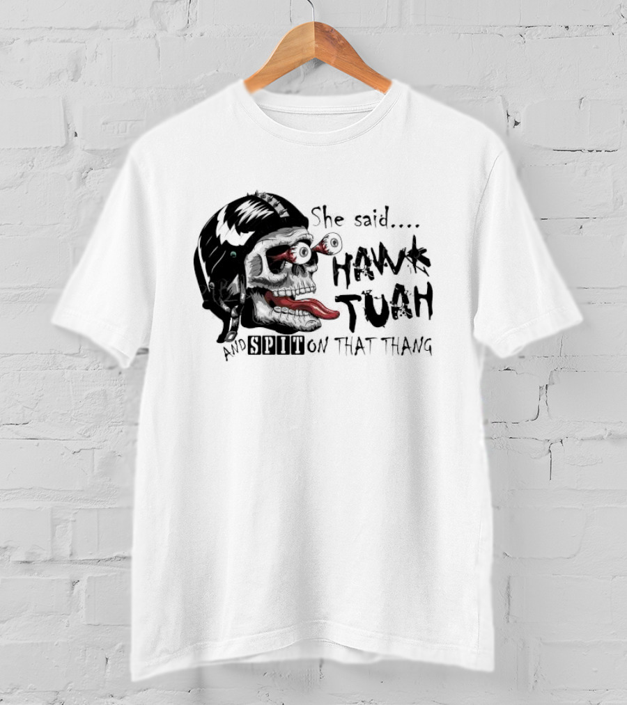 She Said Hawk Tuah And Spit On That Thang Skull With Helmet And Tongue T-Shirt