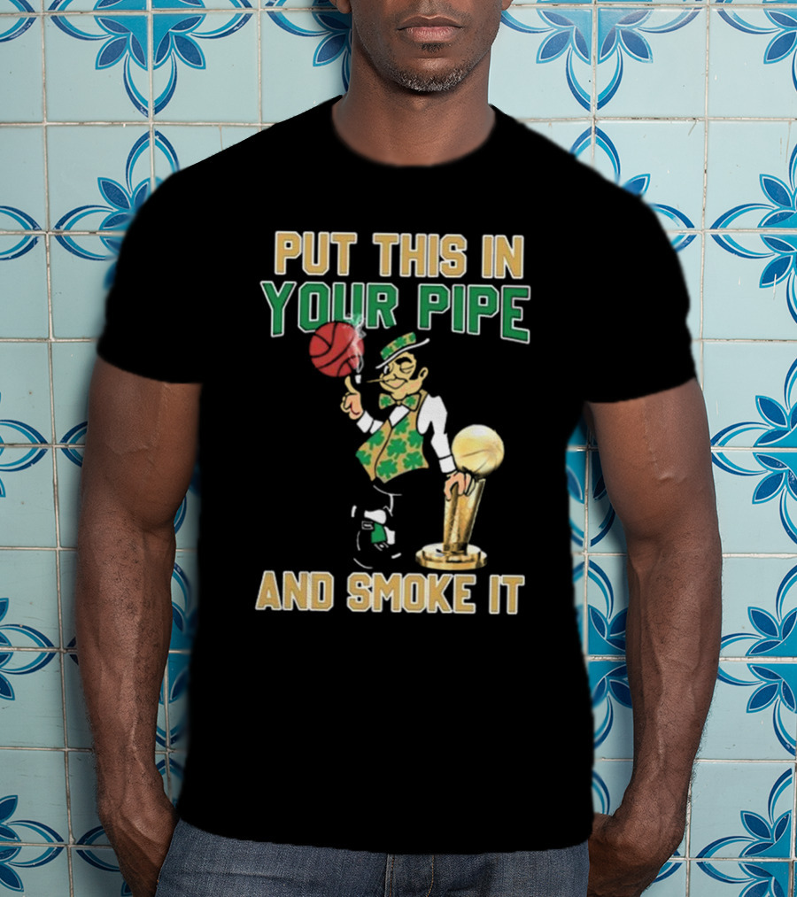 Boston Celtics Put This In Your Pipe And Smoke It Basketball Trophy T-Shirt