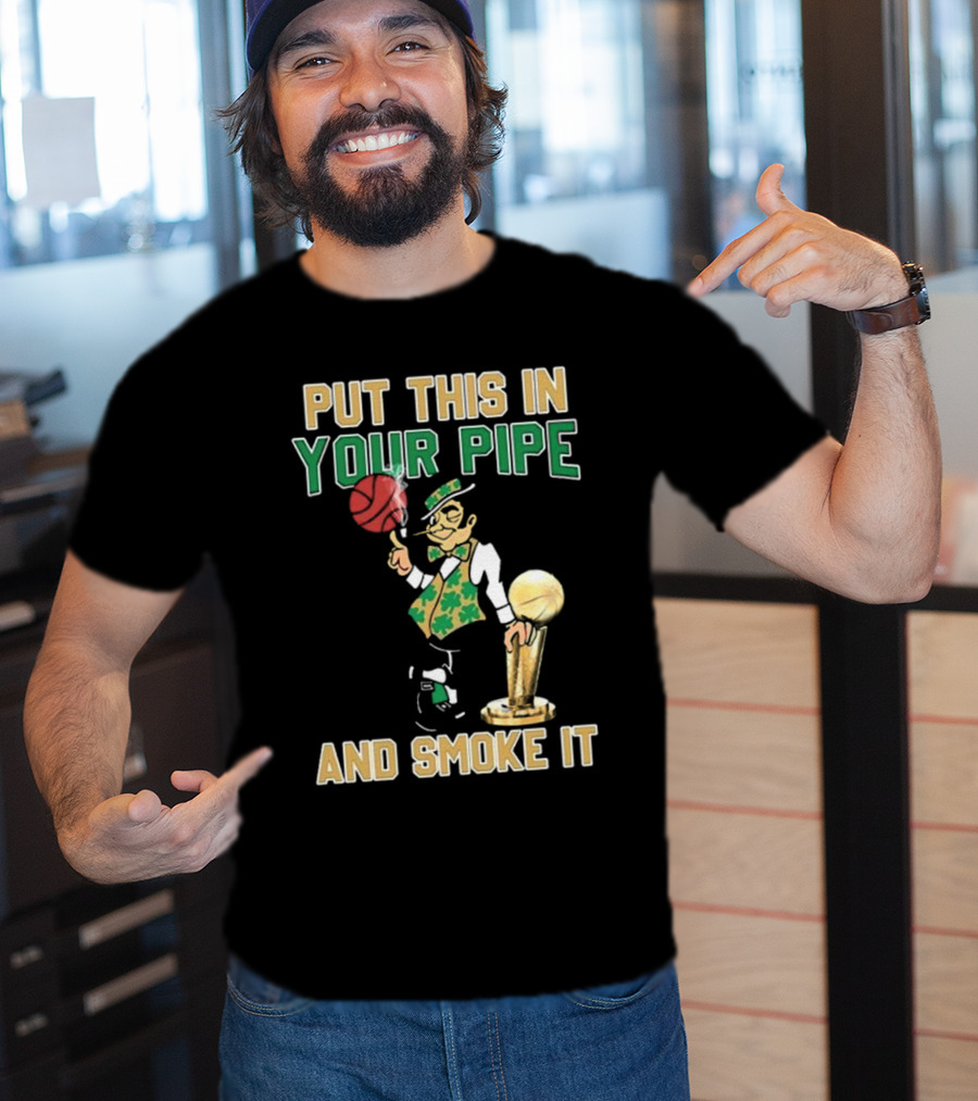 Boston Celtics Put This In Your Pipe And Smoke It Basketball Trophy T-Shirt