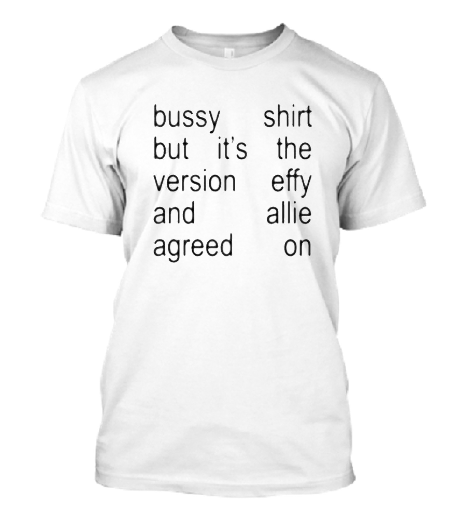Bussy But It’s The Version Effy And Allie Agreed On T-Shirt