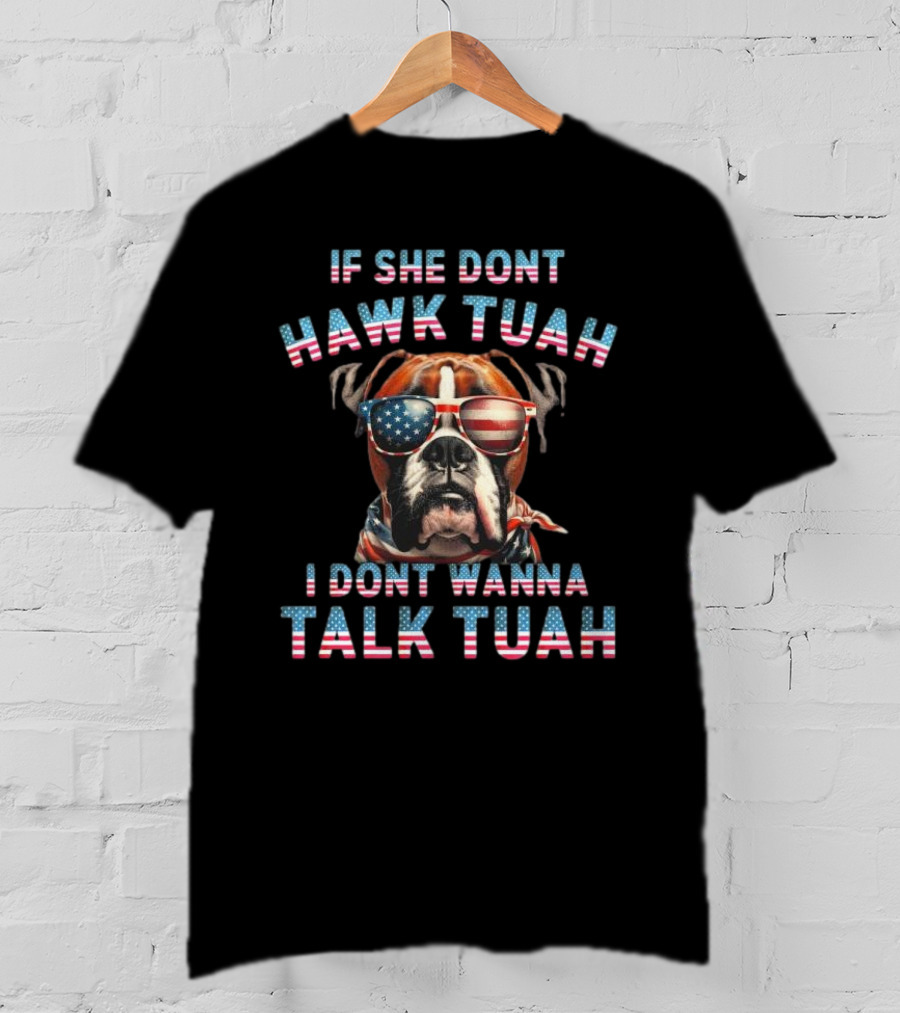Patriotic Bulldog Sunglasses If She Don’t Hawk Tuah I Don’t Wanna Talk Tuah T-Shirt