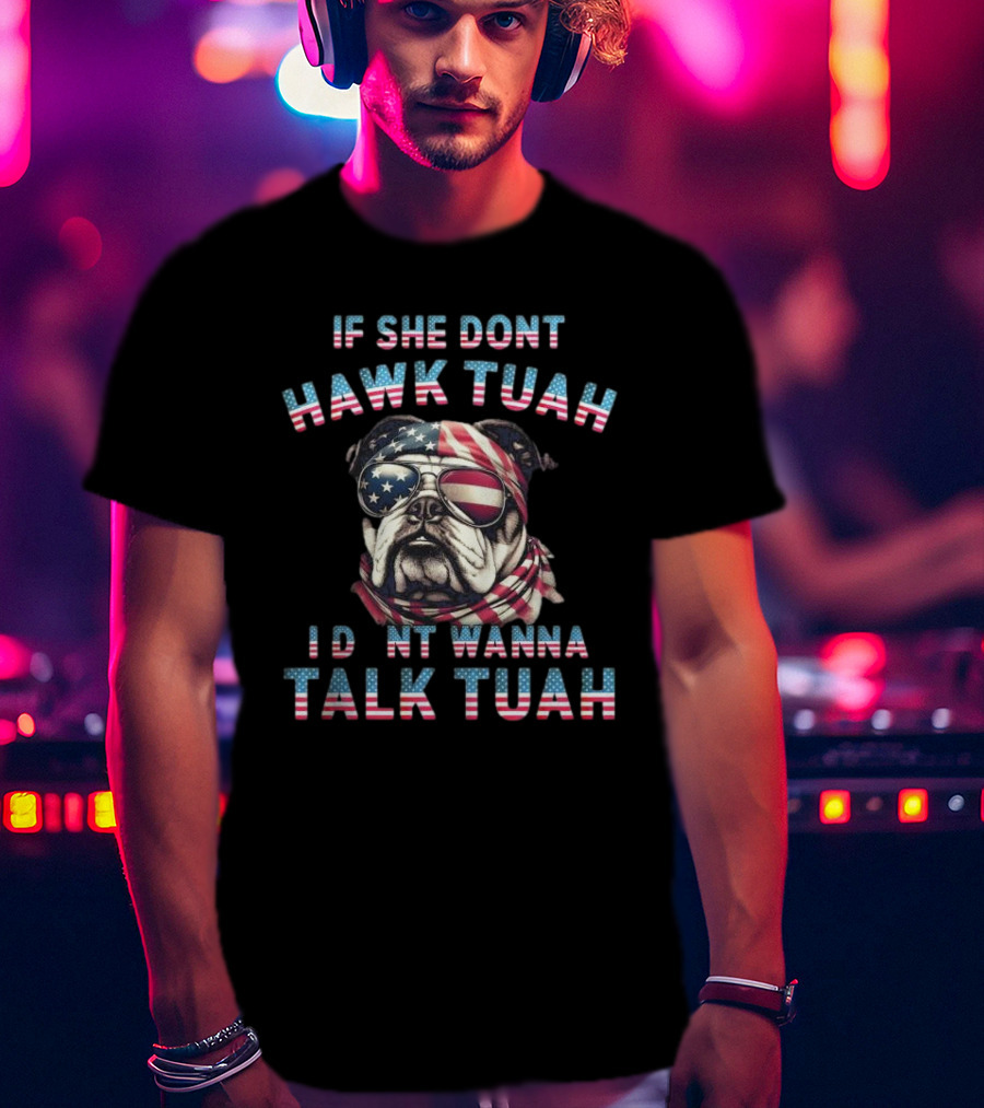 Patriotic Bulldog If She Don’t Hawk Tuah I Don’t Wanna Talk Tuah American Flag Sunglasses And Bandana T-Shirt
