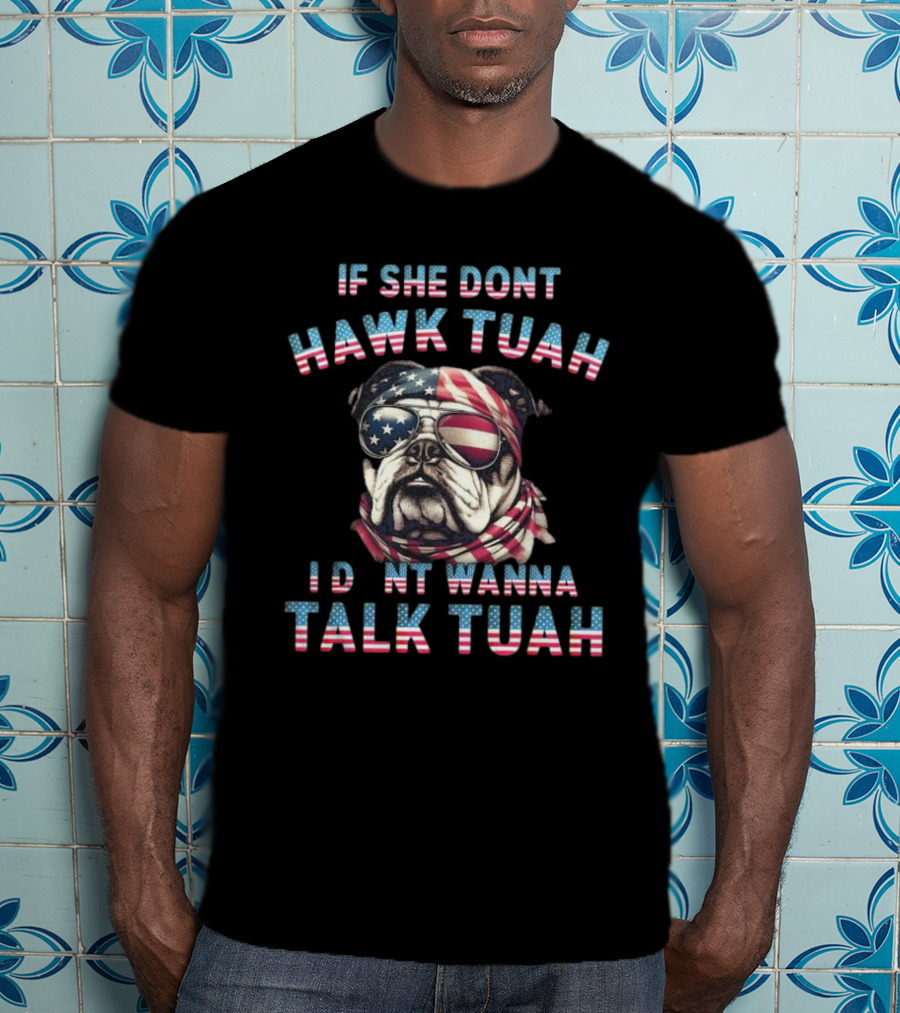 Patriotic Bulldog If She Don’t Hawk Tuah I Don’t Wanna Talk Tuah American Flag Sunglasses And Bandana T-Shirt