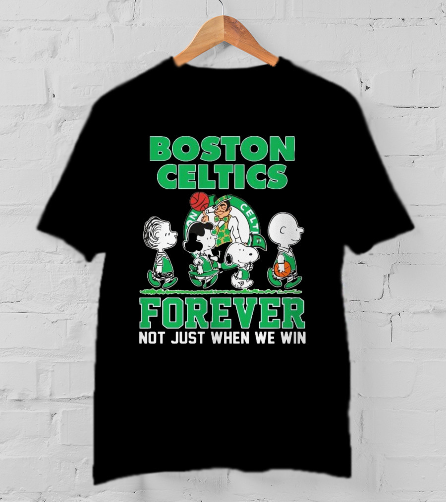 Boston Celtics Forever Peanuts Snoopy And Friends Not Just When We Win T-Shirt