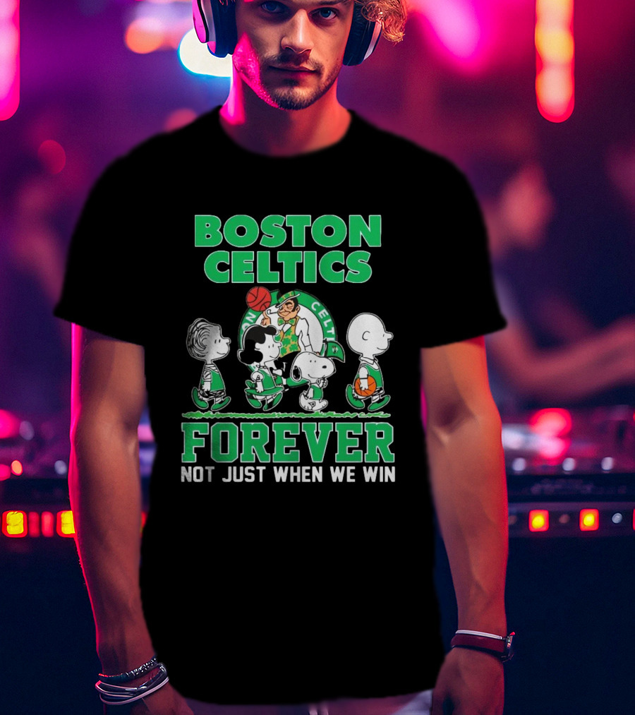 Boston Celtics Forever Peanuts Snoopy And Friends Not Just When We Win T-Shirt