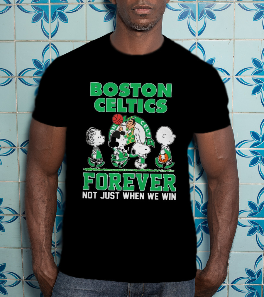 Boston Celtics Forever Peanuts Snoopy And Friends Not Just When We Win T-Shirt