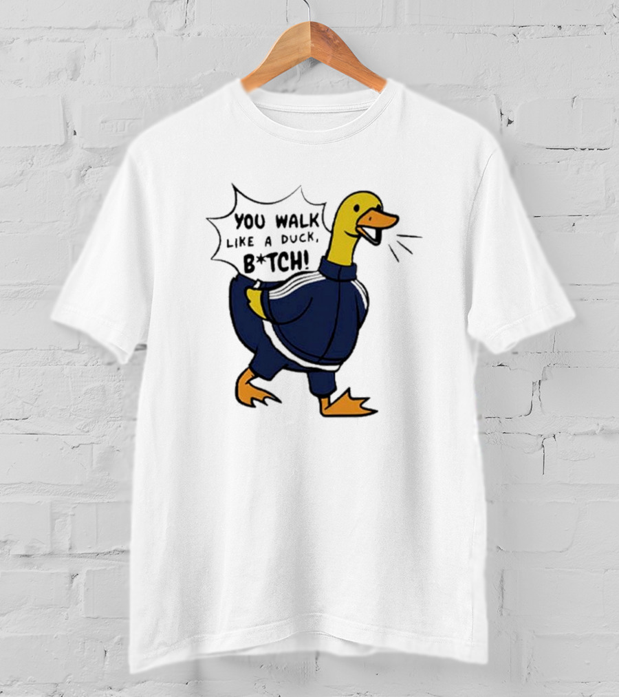 You Walk Like A Duck B*tch BTS T-Shirt