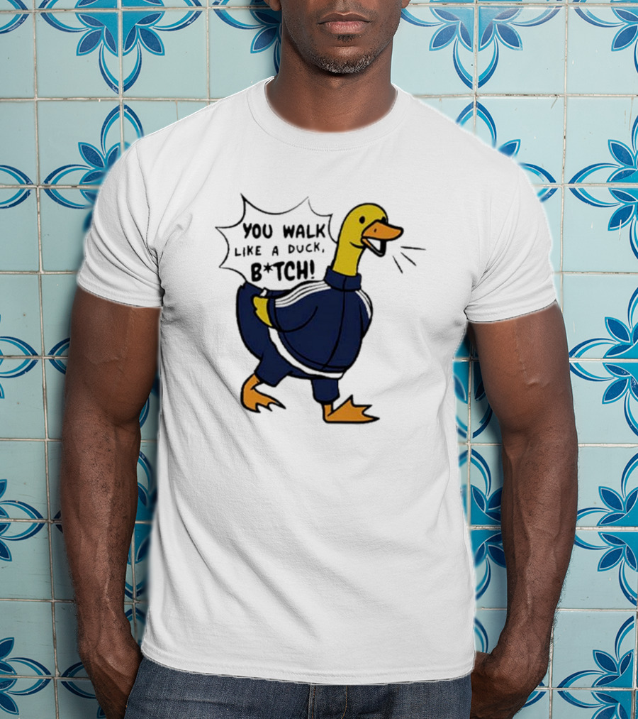 You Walk Like A Duck B*tch BTS T-Shirt