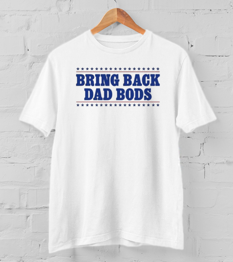 Bring Back Dad Bods T-Shirt