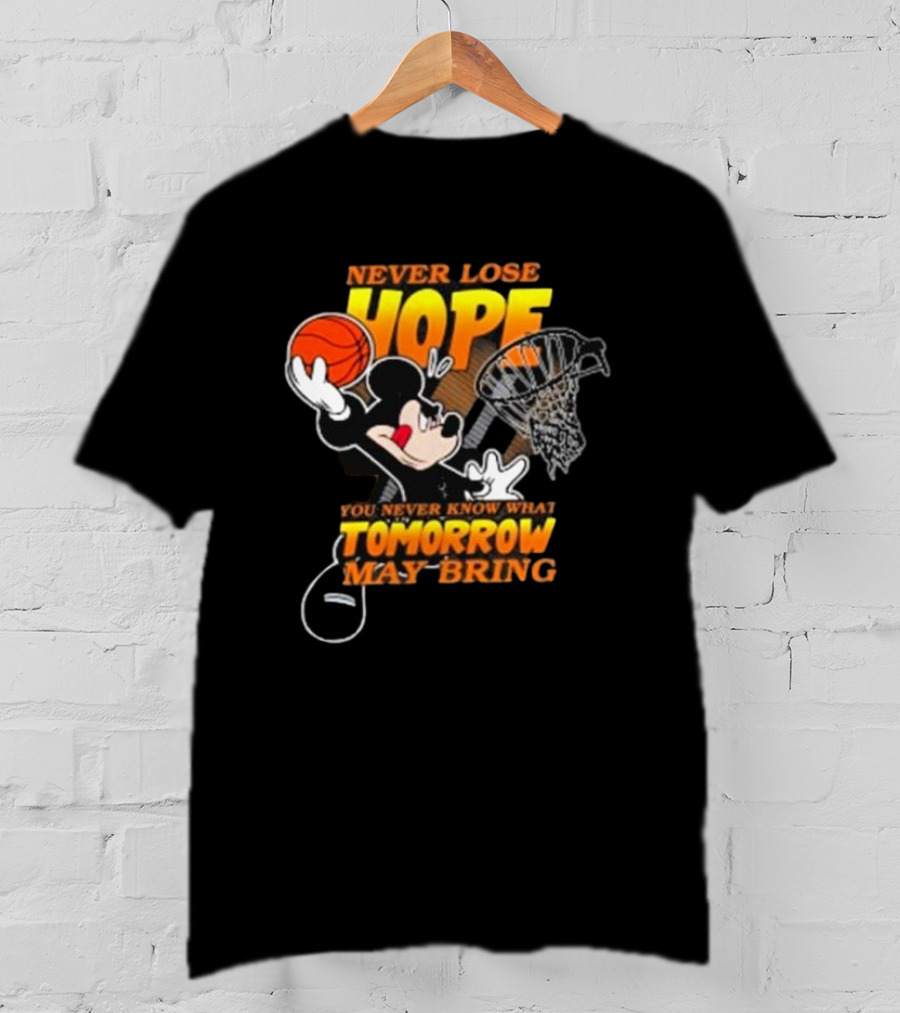Never Lose Hope Tomorrow May Bring Mickey Disney NBA Basketball T-Shirt