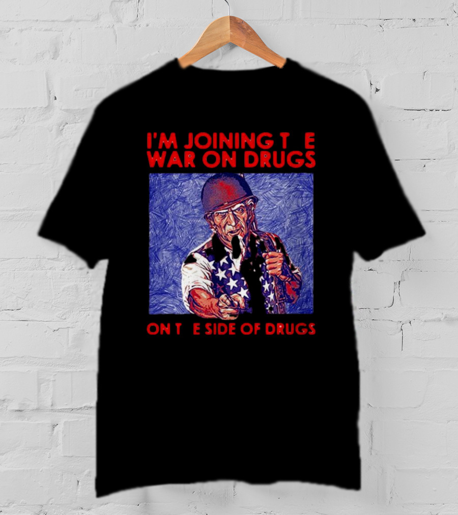 I’m Joining The War On Drugs On The Side Of Drugs Uncle Sam T-Shirt