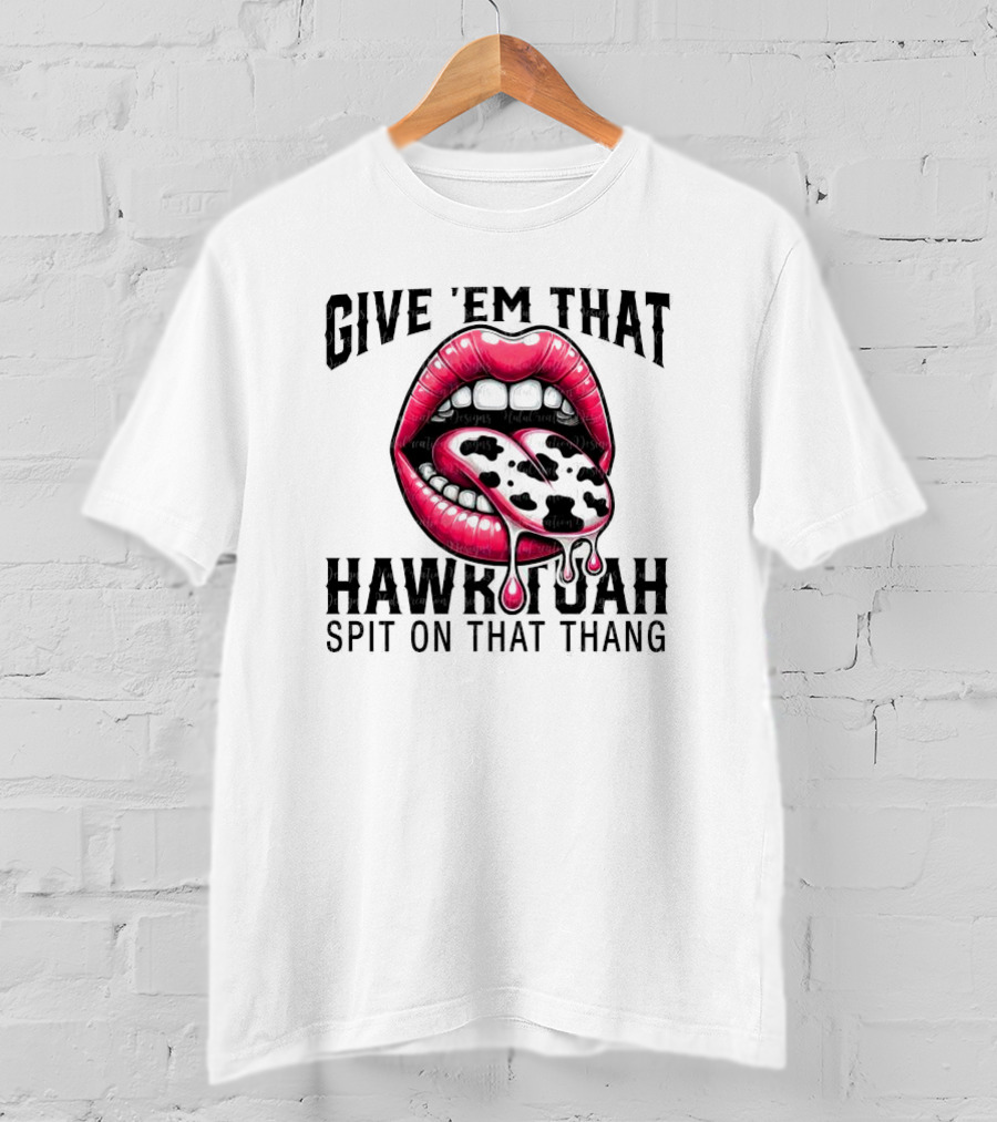 Give 'Em That Leopard Lip Hawk Tuah Spit On That Thang T-Shirt