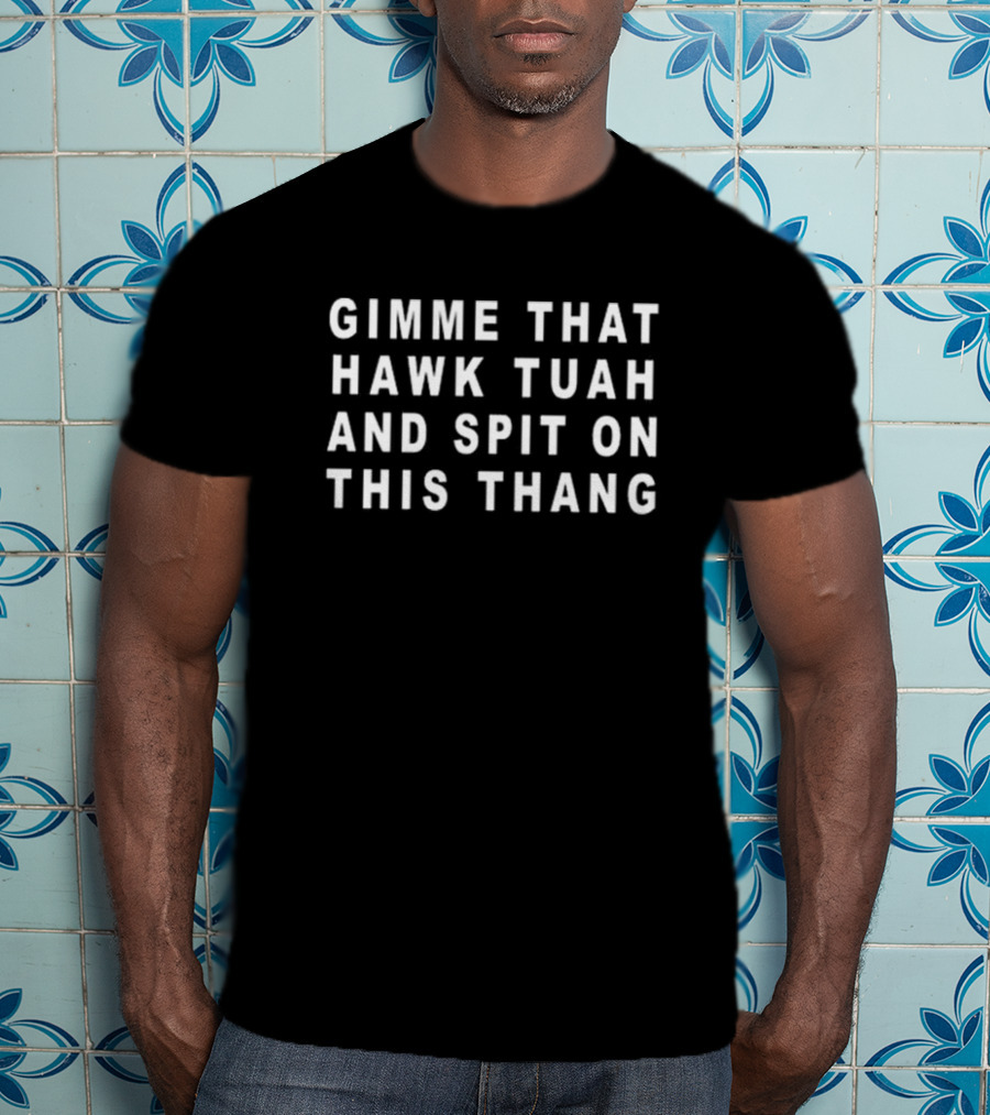Gimme That Hawk Tuah And Spit On This Thang Old School Hats T-Shirt