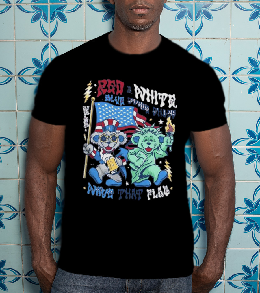 Red White Blue Suede Shoes Wave That Flag Grateful Dead Bears T-Shirt