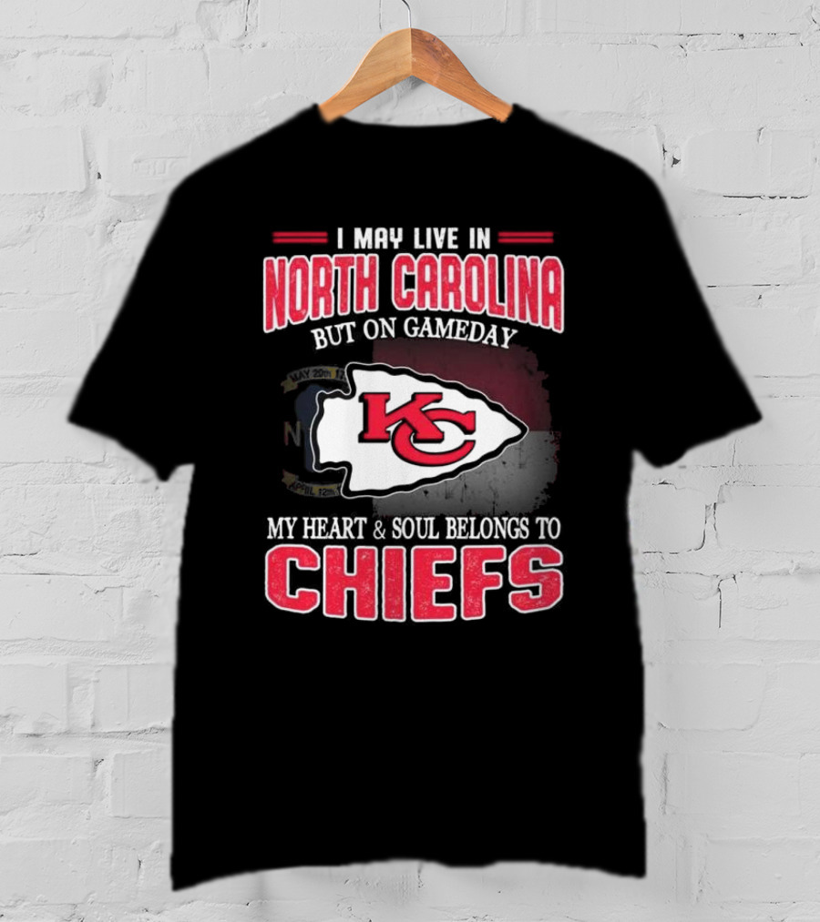 Kansas City Chiefs My Heart And Soul Belongs To Chiefs I May Live In North Carolina But On Gameday T-Shirt