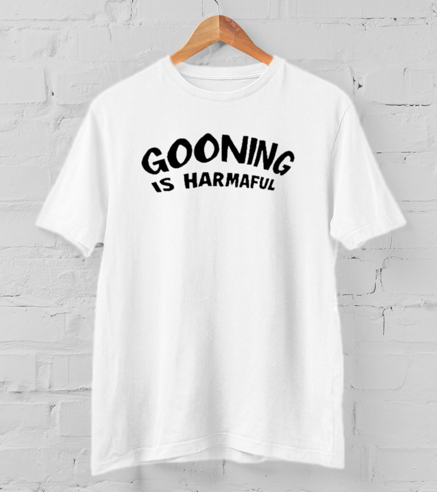 Gooning Is Harmaful T-Shirt