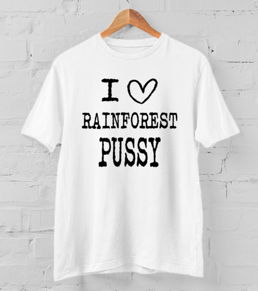 I Love Rainforest Pussy Matching T-Shirt